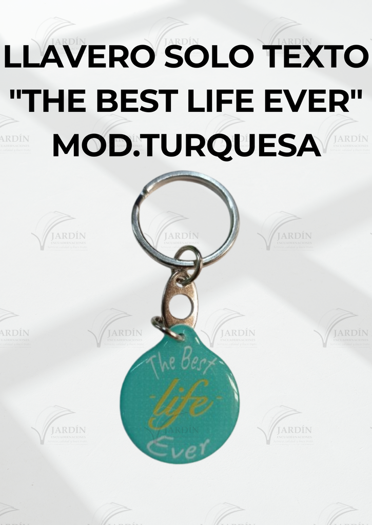 LLAVERO SOLO TEXTO "THE BEST LIFE EVER" MOD.TURQUESA