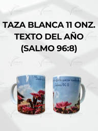 [TZ-35] TAZA BLANCA 11 ONZ. MOD.(35) TEXTO DEL AÑO (SALMO 96:8) FLORES ROSAS